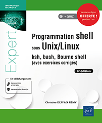 Programmation shell sous Unix/Linux - ksh, bash, Bourne shell (avec exercices corrigés) (6e édition)