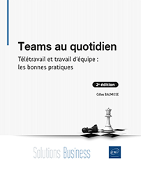 Teams au quotidien - Télétravail et travail d'équipe : les bonnes pratiques (2e édition)