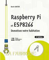 Raspberry Pi et ESP8266 - Domotisez votre habitation (2e édition)